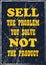 Sell the problem you solve not the product. Motivational quote