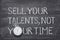 Sell talents, not time watch