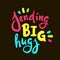 Sending big hugs - inspire motivational quote.