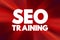 Seo Training - process of improving your website to increase visibility on popular search engines, text concept background