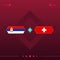 Serbia, switzerland world football 2022 match versus on red background. vector illustration