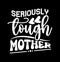 seriously tough mother lettering quotes tee design