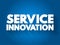 Service Innovation - new or improved ways of designing and producing services, text concept background