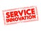 Service Innovation - new or improved ways of designing and producing services, text concept stamp