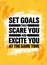 Set Goals That Scare You And Excite You At The Same Time. Inspiring Creative Motivation Quote Poster Template