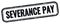 SEVERANCE PAY text on black grungy vintage stamp