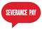 SEVERANCE  PAY text written in a red speech bubble