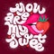 sexy vector, Valentines Day. Lettering with inscription You are my sweet. recognition of sympathy, love, lust. for gift