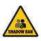 Shadow ban,  yellow triangle warning sign with the icon user become invisible by a social media. Text