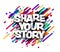 Share your story sign over colorful brush strokes background