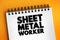 Sheet Metal Worker is a professional who makes, installs and reconditions sheet metal products, text concept background