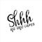 Shhh no one cares-funny saying text, brush calligraphy