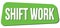 SHIFT WORK text on green trapeze stamp sign