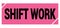SHIFT WORK text on pink-black grungy stamp sign