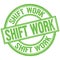 SHIFT WORK written word on green stamp sign