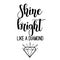 Shine bright like a diamond lettering