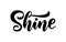 Shine. Hand drawn brush lettering word Vector illustration. Inspirational design for print on tee, card