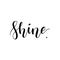 Shine. Inspirational quote phrase. Modern calligraphy lettering with hand drawn word Shine and star with rays. Lettering