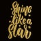 Shine like a star. Hand drawn lettering phrase. Design element for poster, greeting card, banner.