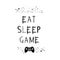 Shiny slogan graphic for t shirt. ``Eat sleep game`` text