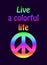 Shirt print with colorful hippie peace symbol and live a colorful life lettering on black background. Fashion design for t-shirt,