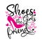 Shoes are the girls best friend- funny text with high-heel pink shoe,and hearts.
