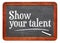 Show your talent - blackboard sign