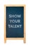 Show your talent, text message on wood frame board