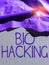 Sign displaying Bio Hacking. Word for exploiting genetic material experimentally without regard to ethical standards