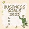 Sign displaying Business Goals 2023. Conceptual photo Advanced Capabilities Timely Expectations Goals