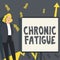 Sign displaying Chronic Fatigue. Internet Concept A disease or condition that lasts for longer time