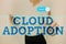 Sign displaying Cloud Adoption. Business overview strategic move by organisations of reducing cost and risk Lady Holding