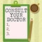 Sign displaying Consult Your Doctor. Internet Concept ask information or advice from a medical professional Illustration