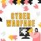 Sign displaying Cyber Warfare. Business approach Virtual War Hackers System Attacks Digital Thief Stalker