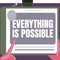 Sign displaying Everything Is Possible. Internet Concept Any outcome could occur Anything can happen Illustration Of A