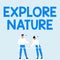 Sign displaying Explore Nature. Internet Concept Reserve Campsite Conservation Expedition Safari park Partners Sharing