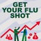 Sign displaying Get Your Flu Shot. Business approach immunization is given yearly to protect against the influenza Two