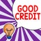 Sign displaying Good Credit. Internet Concept borrower has a relatively high credit score and safe credit risk