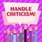 Sign displaying Handle Criticism. Concept meaning process of withstanding valid and well reasoned opinions