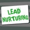 Sign displaying Lead Nurturing. Business idea method of building a relationship with potential customers