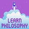 Sign displaying Learn Philosophy. Business idea learn to develop sound methods of research and analysis Abstract