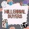Sign displaying Millennial Buyers. Business idea Type of consumers that are interested in trending products