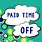 Sign displaying Paid Time Off. Business concept Receiving payments for not moments where you are not working