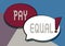 Sign displaying Pay Equal. Business showcase Principle of nondiscrimination in compensation for work Two Colorful