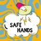Sign displaying Safe Hands. Word for Ensuring the sterility and cleanliness of the hands for decontamination