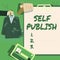 Sign displaying Self Publish. Concept meaning Published work independently and at own expense Indie Author Hands Holding