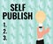 Sign displaying Self Publish. Word for Published work independently and at own expense Indie Author Colleagues