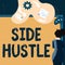 Sign displaying Side Hustle. Business overview way make some extra cash that allows you flexibility to pursue