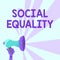 Sign displaying Social Equality. Concept meaning applies concerns of justice and fairness to social policy Megaphones