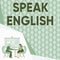 Sign displaying Speak English. Concept meaning Study another Foreign Language Online Verbal Courses Colleagues Sitting